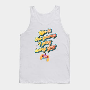 Life is the game I play every day Tank Top